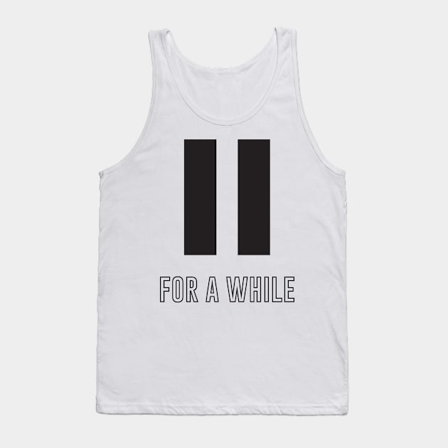 Pause for a while Tank Top by StudioGrafiikka